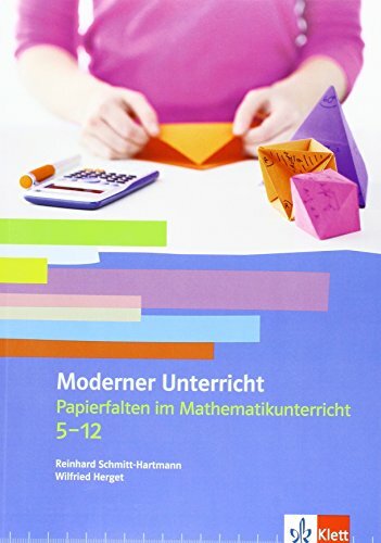 Papierfalten im Mathematikunterricht: Kopiervorlagen Klassen 5-13: Moderner Unterricht. Kopiervorlagen Papierfalten im Mathematikunterricht: Kopiervorlagen Klassen 5-13: Moderner Unterricht. Kopiervorlagen