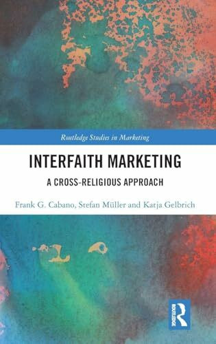 Interfaith Marketing: A Cross-Religious Approach (Routledge Studies in Marketing)