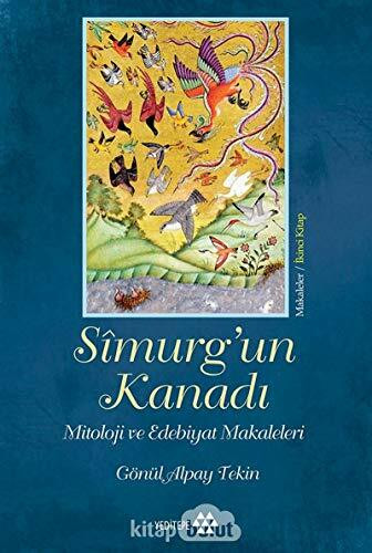 Simurg’un Kanadı: Mitoloji ve Edebiyat Makaleleri - Makaleler 2.Kitap