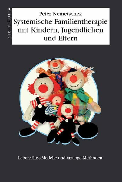 Systemische Familientherapie mit Kinder, Jungendlichen und Eltern: Lebensfluss-Modelle und analoge Methoden