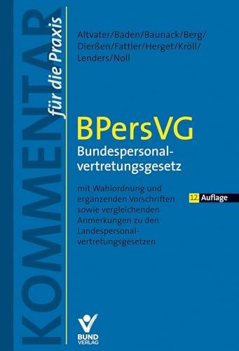 BPersVG - Bundespersonalvertretungsgesetz: mit Wahlordnung, ergänzenden Vorschriften und vergleichenden Anmerkungen zu den 16 Landespersonalvertretungsgesetzen (Kommentar für die Praxis)