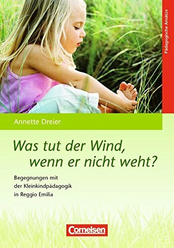 Was tut der Wind, wenn er nicht weht? (8. Auflage): Begegnungen mit der Kleinkindpädagogik in Reggio Emilia