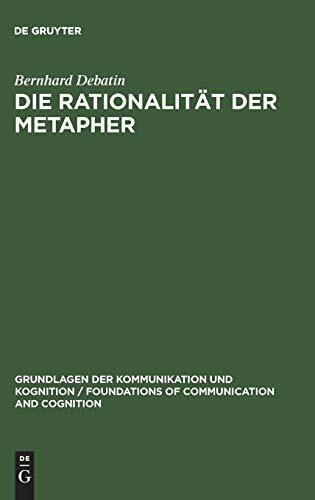 Die Rationalität der Metapher: Eine sprachphilosophische und kommunikationstheoretische Untersuchung (Grundlagen der Kommunikation und Kognition / Foundations of Communication and Cognition)