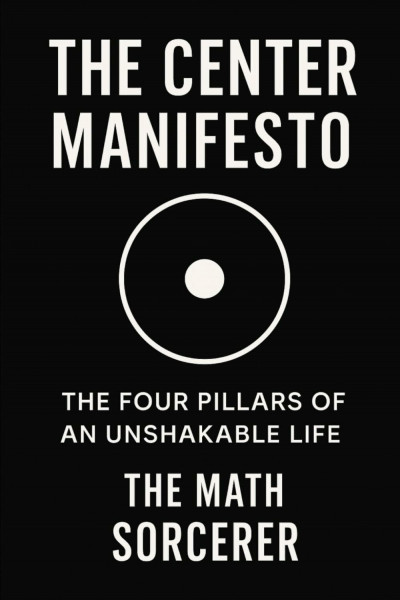 The Center Manifesto: The Four Pillars of an Unshakable Life