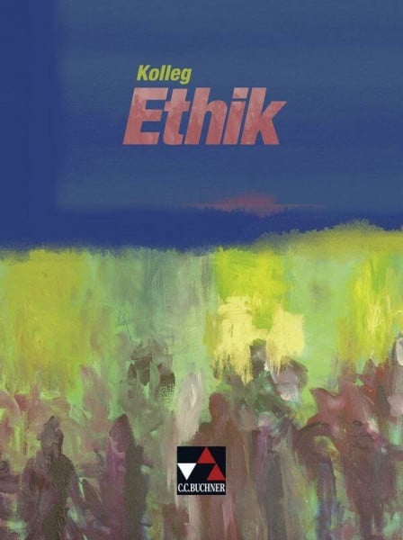 Kolleg Ethik / Kolleg Ethik Ausgabe ab 2010: Unterrichtswerk für Ethik in Sekundarstufe 2