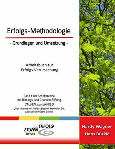 Erfolgs-Methodologie - Grundlagen und Umsetzung: Arbeitsbuch zur Erfolgs- Verursachung