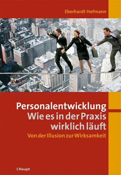 Personalentwicklung: Wie es in der Praxis wirklich läuft: Von der Illusion zur Wirksamkeit