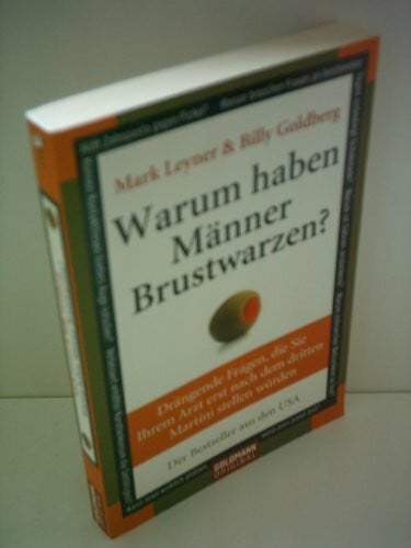 Warum haben Männer Brustwarzen?: Drängende Fragen, die Sie Ihrem Arzt erst nach dem dritten Martini stellen würden