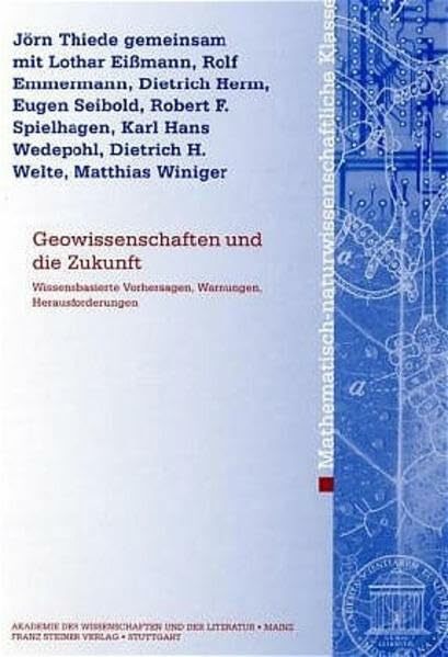 Geowissenschaften und die Zukunft: Wissensbasierte Vorhersagen, Warnungen, Herausforderungen. Beiträge des Interakademischen Symposions vom 3.-5. ... Klasse,... Geowissenschaften und die Zukunft: Wissensbasierte Vorhersagen, Warnungen, Herausforderungen. Beiträge des Interakademischen Symposions vom 3.-5. ... Klasse, Band 2004)