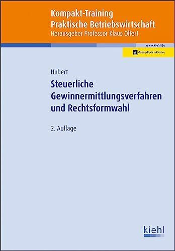 Kompakt-Training Steuerliche Gewinnermittlungsverfahren und Rechtsformwahl (Kompakt-Training Praktische Betriebswirtschaft)