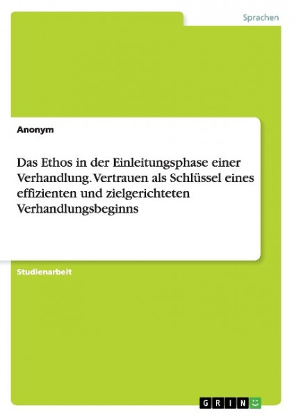 Das Ethos in der Einleitungsphase einer Verhandlung. Vertrauen als Schlüssel eines effizienten und zielgerichteten Verhandlungsbeginns