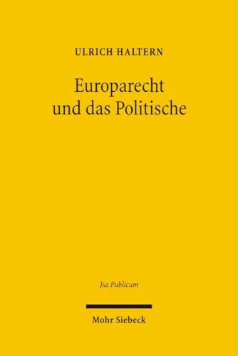 Europarecht und das Politische: Habilitationsschrift (Jus Publicum, Band 136)