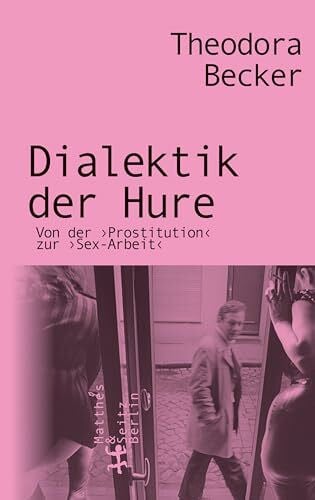 Dialektik der Hure: Von der ›Prostitution‹ zur ›Sex-Arbeit‹