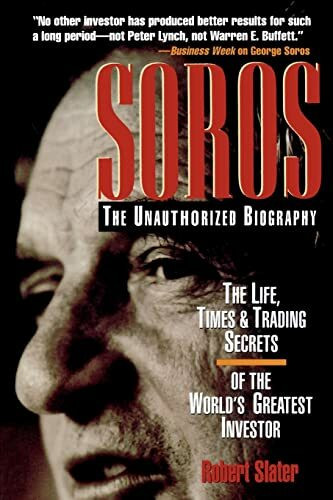 Soros: The Unauthorized Biography, the Life, Times and Trading Secrets of the World's Greatest Investor: The Life, Times, & Trading Secrets of the World's Greatest Investor