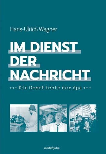 Im Dienst der Nachricht: Die Geschichte der dpa