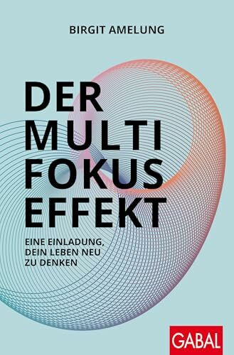 Der Multifokus-Effekt: Eine Einladung, dein Leben neu zu denken (Dein Erfolg)