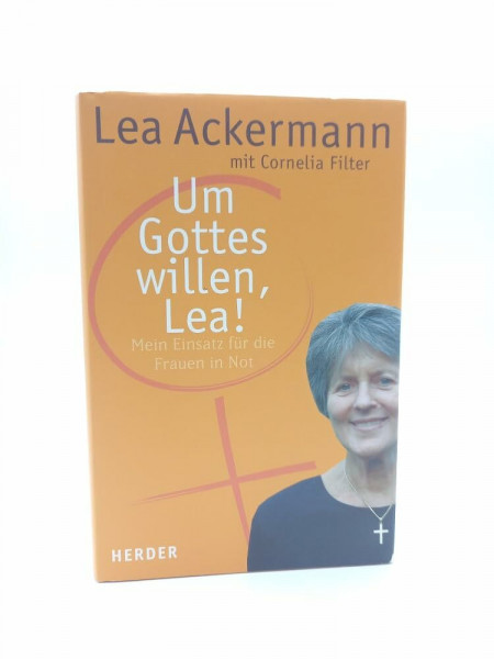 Um Gottes willen, Lea!: Mein Einsatz für Frauen in Not