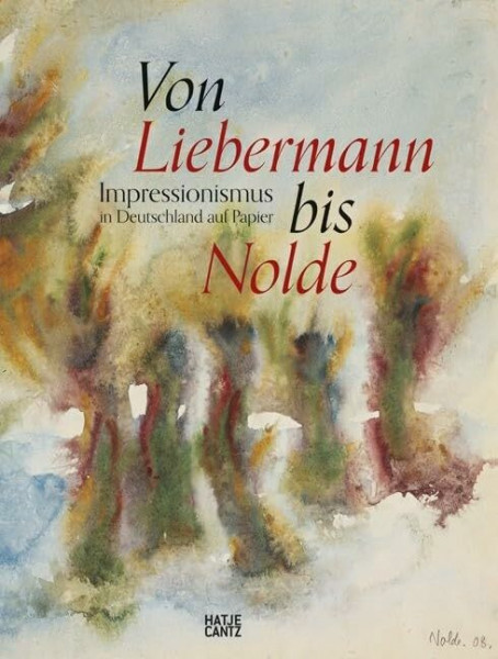Von Liebermann bis Nolde: Impressionismus in Deutschland auf Papier (Klassische Moderne)