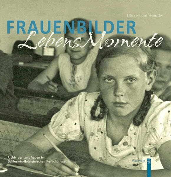 Frauenbilder. Lebensmomente: In Schleswig-Holstein. Erscheint zur gleichnamigen Ausstellung vom 4. Mai bis 30. September 2012 im Schleswig-Holsteinischen Freilichtmuseum in Molfsee (Zeit + Geschichte)