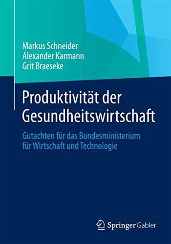 Produktivität der Gesundheitswirtschaft: Gutachten für das Bundesministerium für Wirtschaft un...