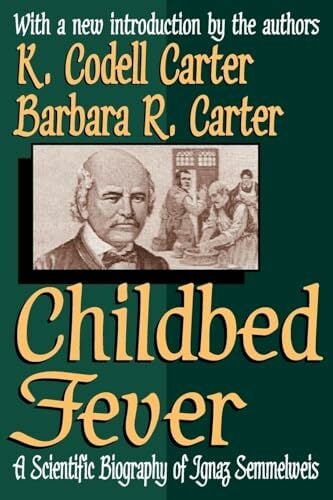 Childbed Fever: A Scientific Biography of Ignaz Semmelweis Childbed Fever: A Scientific Biography of Ignaz Semmelweis