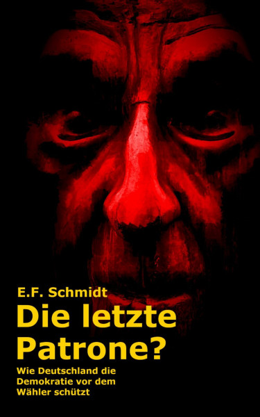 Die letzte Patrone?: Wie Deutschland die Demokratie vor dem Wähler schützt (Demokratien im Zwielicht)
