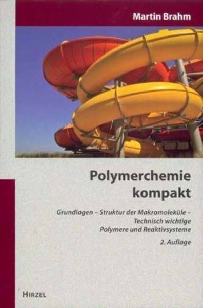 Polymerchemie kompakt: Grundlagen - Struktur der Makromoleküle - Technisch wichtige Polymere und Reaktivsysteme