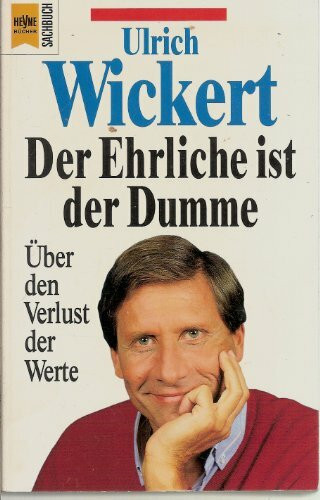 Der Ehrliche ist der Dumme: Über den Verlust der Werte (Heyne Sachbücher (19))