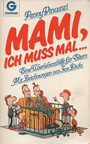 Mami, ich muß mal... Eine Überlebenshilfe für Eltern.