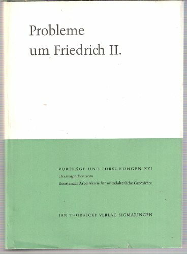 Vorträge und Forschungen, Band 16: Probleme um Friedrich II