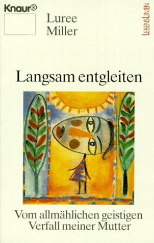 Langsam entgleiten: Vom allmählichen geistigen Verfall meiner Mutter (Knaur Taschenbücher. Mut zum Leben - Lebenslinien)