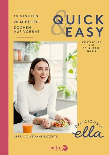 Deliciously Ella – Quick & Easy: Köstliches auf Pflanzenbasis | Das vegane Kochbuch zu Clean-Eating mit über 100 einfachen Rezepten