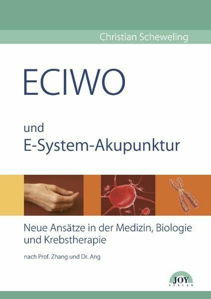 ECIWO und E-System-Akupunktur: Neue Ansätze in der Medizin, Biologie und Krebstherapie