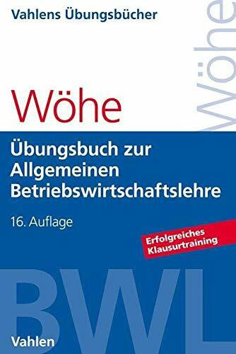 Übungsbuch zur Einführung in die Allgemeine Betriebswirtschaftslehre: Erfolgreiches Klausurtraining (Vahlens Übungsbücher der Wirtschafts- und Sozialwissenschaften)