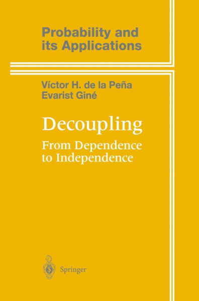 Decoupling: From Dependence to Independence (Probability and Its Applications)