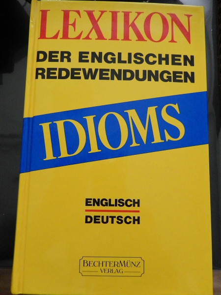 Idioms : Lexikon der engl. Redewendungen , [engl.-dt.].