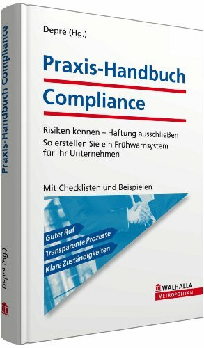 Praxis-Handbuch Compliance: Risiken kennen - Haftung ausschließen; So erstellen Sie ein Frühwarnsystem für Ihr Unternehmen; Mit Checklisten und Beispielen
