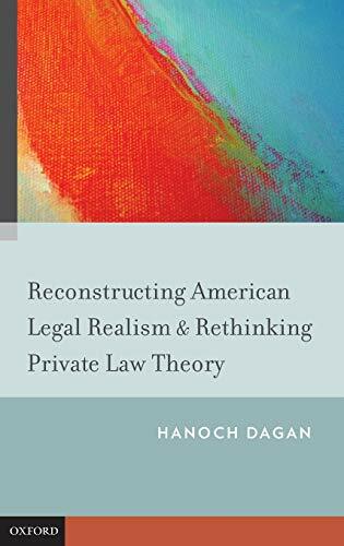 Reconstructing American Legal Realism & Rethinking Private Law Theory Reconstructing American Legal Realism & Rethinking Private Law Theory