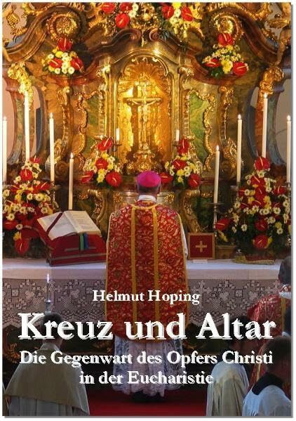 Kreuz und Altar: Die Gegenwart des Opfers Christi in der Eucharistie