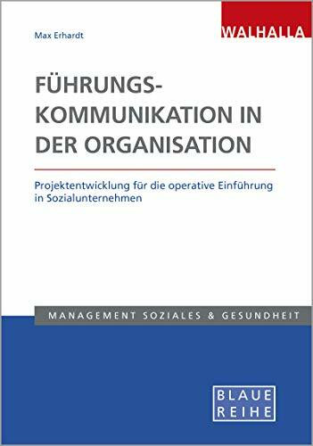 Führungskommunikation in der Organisation: Projektentwicklung für die operative Einführung in Sozialunternehmen: Projektentwicklung für die operative ... Blaue Reihe Sozialmanagement