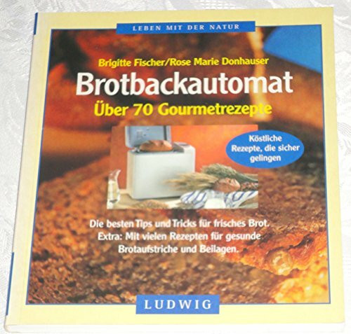 Die besten Rezepte für den Brotbackautomaten. Über 70 Gourmetrezepte