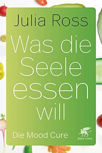 Was die Seele essen will: Die Mood Cure