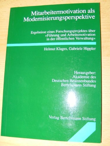 Mitarbeitermotivation als Modernisierungsperspektive: Ergebnisse eines Forschungsprojektes über "Führung und Arbeitsmotivation in der öffentlichen Verwaltung"
