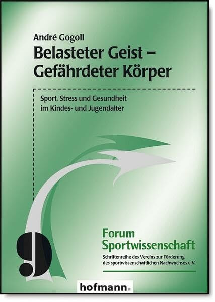 Belasteter Geist - Gefährdeter Körper: Sport, Stress und Gesundheit im Kindes- und Jugendalter (Forum Sportwissenschaft)