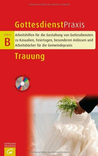 Trauung: Predigten und liturgische Bausteine für Hochzeit und Ehejubiläum (Gottesdienstpraxis Serie B)