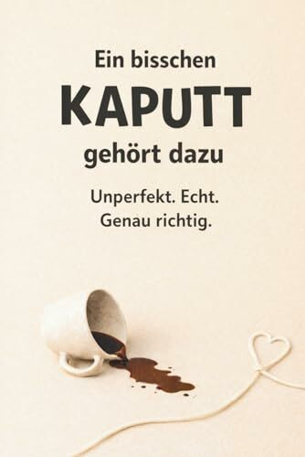 Ein bisschen kaputt gehört dazu - Unperfekt. Echt. Genau richtig