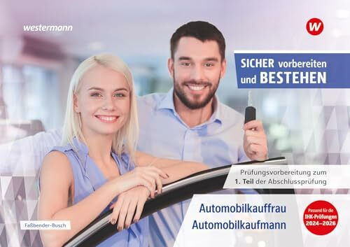 Prüfungsvorbereitung Sicher vorbereiten und bestehen: Automobilkauffrau/-kaufmann Gestreckte Abschlussprüfung Teil 1 (Sicher vorbereiten und bestehen: ... Abschlussprüfung Teil 1 und Teil 2)