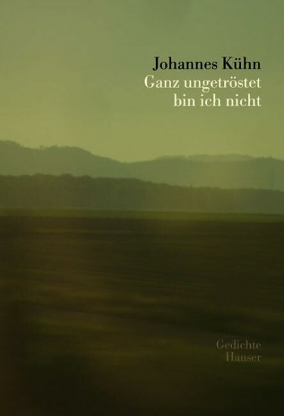 Ganz ungetröstet bin ich nicht: Gedichte