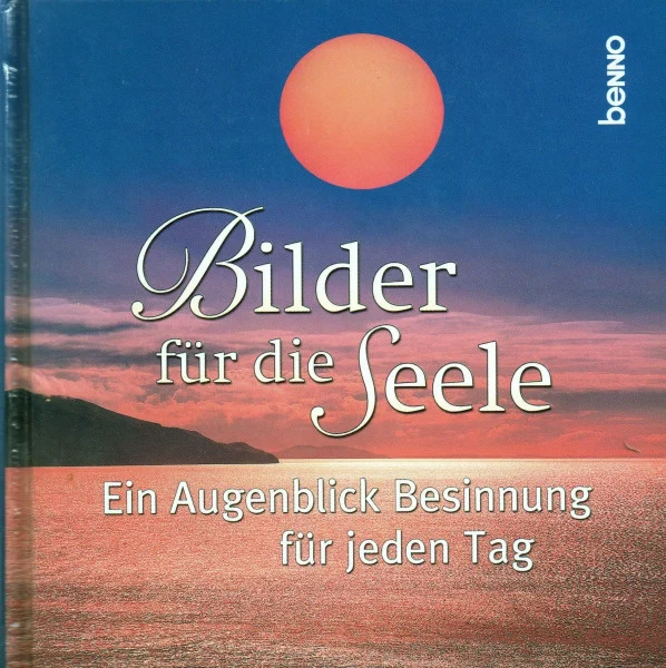 Bilder für die Seele: Ein Augenblick Besinnung für jeden Tag