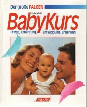 Der grosse Falken Babykurs. Pflege - Ernährung - Entwicklung - Erziehung
